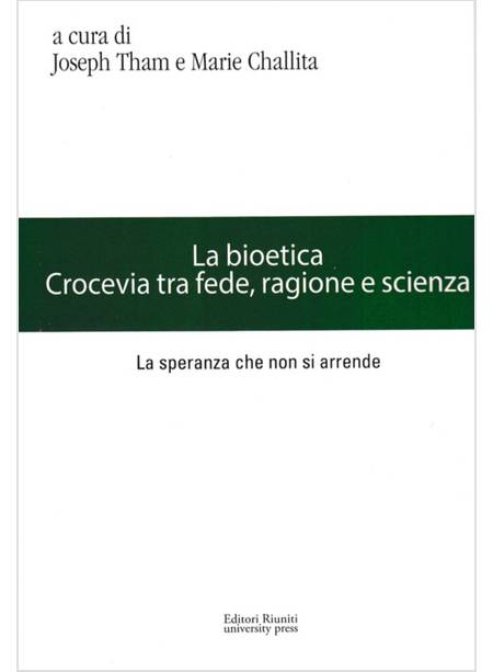 LA BIOETICA. CROCEVIA TRA FEDE, RAGIONE E SCIENZA