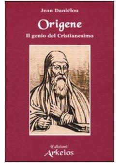 ORIGENE IL GENIO DEL CRISTIANESIMO