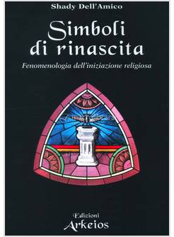 SIMBOLI DI RINASCITA FENOMENOLOGIA DELL'INIZIAZIONE RELIGIOSA