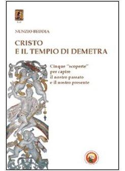 CRISTO E IL TEMPIO DI DEMETRA. CINQUE &laquo;SCOPERTE&raquo; PER CAPIRE IL NOSTRO PASSATO E 