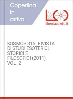 KOSMOS 315. RIVISTA DI STUDI ESOTERICI, STORICI E FILOSOFICI (2011). VOL. 2