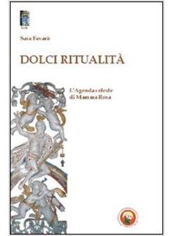 DOLCI RITUALITA'. L'AGENDA CELESTE DI MAMMA ROSA