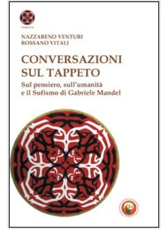 CONVERSAZIONI SUL TAPPETO. SUL PENSIERO, SULL'UMANITA' E IL SUFISMO DI GABRIELE