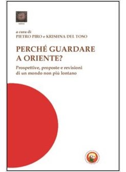 PERCHE' GUARDARE A ORIENTE? PROSPETTIVE, RISORSE E VISIONI DI UN MONDO NON PIU'
