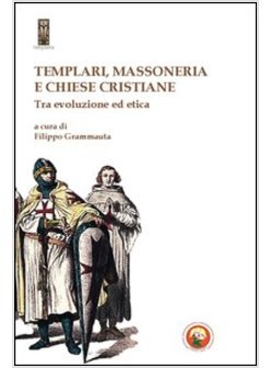 TEMPLARI, MASSONERIA E CHIESE CRISTIANE. TRA EVOLUZIONE ED ETICA