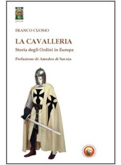 CAVALLERIA. STORIA DEGLI ORDINI IN EUROPA (LA)