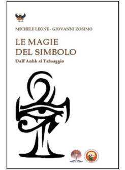 MAGIE DEL SIMBOLO. DALL'ANHK AL TATUAGGIO (LE)
