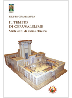 TEMPIO DI GERUSALEMME. MILLE ANNI DI STORIA EBRAICA (IL)