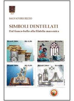 SIMBOLI DENTELLATI. DAL FRANCO-BOLLO ALLA FILATELIA MASSONICA