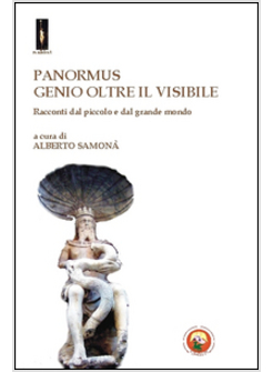 PANORMUS. GENIO OLTRE IL VISIBILE. RACCONTI DAL PICCOLO E DAL GRANDE MONDO