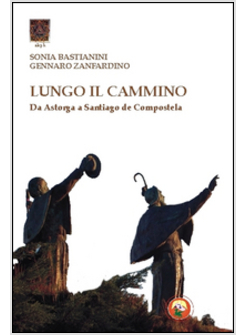 LUNGO IL CAMMINO. DA ASTORGA A SANTIAGO DE COMPOSTELA