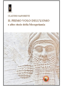 PRIMO VOLO DELL'UOMO E ALTRE STORIE DELLA MESOPOTAMIA (IL)
