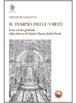 TEMPIO DELLE VIRTU'. UNA VISITA GUIDATA ALLA CHIESA DI SANTA MARIA DELLA PIETA' 