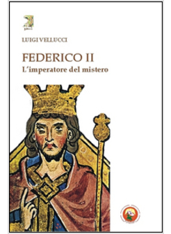 FEDERICO II . L'IMPERATORE DEL MISTERO