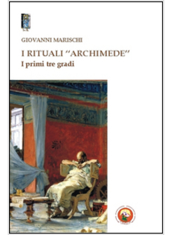 RITUALI &laquo;ARCHIMEDE&raquo;. I PRIMI TRE GRADI (I)