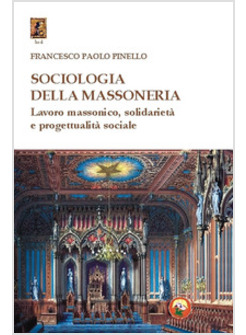 SOCIOLOGIA DELLA MASSONERIA. LAVORO MASSONICO, SOLIDARIETA' E PROGETTUALITA' SOC