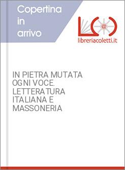 IN PIETRA MUTATA OGNI VOCE. LETTERATURA ITALIANA E MASSONERIA