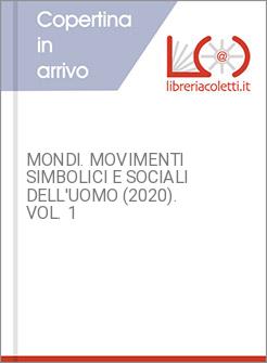 MONDI. MOVIMENTI SIMBOLICI E SOCIALI DELL'UOMO (2020). VOL. 1