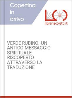 VERDE RUBINO. UN ANTICO MESSAGGIO SPIRITUALE RISCOPERTO ATTRAVERSO LA TRADUZIONE