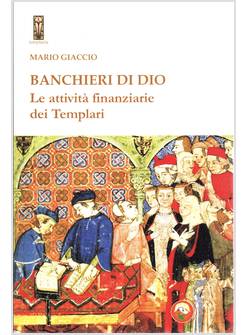 BANCHIERI DI DIO LE ATTIVITA' FINANZIARIE DEI TEMPLARI