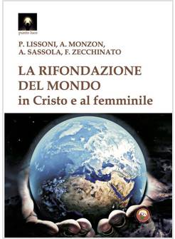 LA RIFONDAZIONE DEL MONDO IN CRISTO E AL FEMMINILE