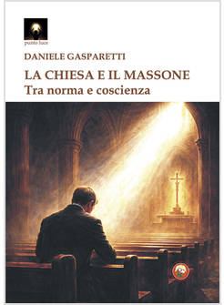 LA CHIESA E IL MASSONE. TRA NORMA E COSCIENZA 