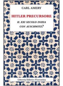 HITLER PRECURSORE. IL XXI SECOLO INIZIA CON AUSCHWITZ?