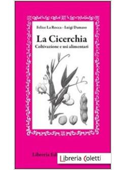 CICERCHIA. COLTIVAZIONE E USI ALIMENTARI (LA)