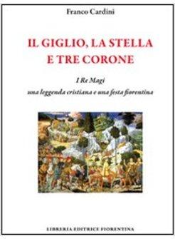 GIGLIO, LA STELLA E TRE CORONE. I RE MAGI, UNA LEGGENDA CRISTIANA E UNA FESTA