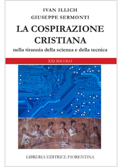 LA COSPIRAZIONE CRISTIANA. NELLA TIRANNIA DELLA SCIENZA E DELLA TECNICA