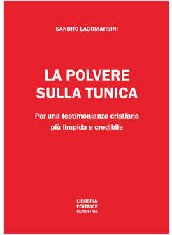 LA POLVERE SULLA TUNICA PER UNA TESTIMONIANZA CRISTIANA PIU' LIMPIDA E CREDIBILE