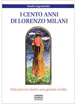 I CENTO ANNI DI DON LORENZO MILANI SETTE PERCORSI DENTRO UNA GRANDE EREDITA'
