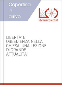 LIBERTA' E OBBEDIENZA NELLA CHIESA  UNA LEZIONE DI GRANDE ATTUALITA'
