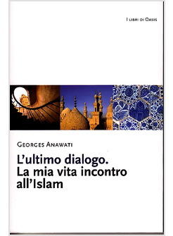 ULTIMO DIALOGO LA MIA VITA INCONTRO ALL'ISLAM (L')