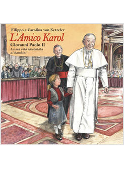 L'AMICO KAROL GIOVANNI PAOLO II LA SUA VITA RACCONTATA AI BAMBINI