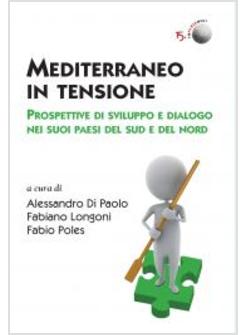 MEDITERRANEO IN TENSIONE. PROSPETTIVE DI SVILUPPO E DIALOGO NEI SUOI PAESI DEL