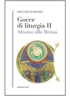 GOCCE DI LITURGIA II. ATTORNO ALLA MENSA