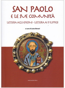 SAN PAOLO E LE SUE COMUNITA'. LETTERA AGLI EFESINI. LETTERA AI FILIPPESI