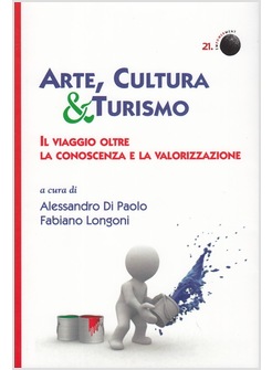 ARTE, CULTURA E TURISMO. IL VIAGGIO OLTRE LA CONOSCENZ E LA VALORIZZAZIONE