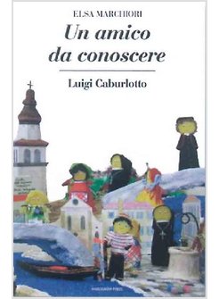 UN AMICO DA CONOSCERE. LUIGI CABURLOTTO