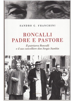 RONCALLI PADRE E PASTORE. IL PATRIARCA RONCALLI E IL SUO CANCELLIERE DON SERGIO 