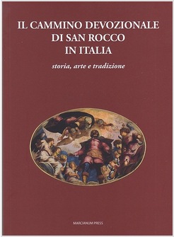 IL CAMMINO DEVOZIONALE DI SAN ROCCO IN ITALIA. STORIA, ARTE E TRADIZIONE