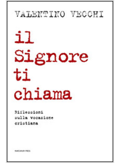 IL SIGNORE TI CHIAMA. RIFLESSIONI SULLA VOCAZIONE CRISTIANA