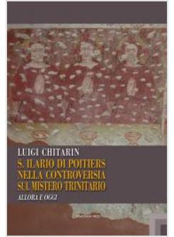 SANT'ILARIO DI POITIERS NELLA CONTROVERSIA SUL MISTERO TRINITARIO. ALLORA E OGGI