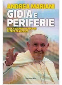 GIOIA E PERIFERIE. DALLA EVANGELII GAUDIUM DI PAPA FRANCESCO