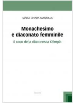 MONACHESIMO E DIACONATO FEMMINILE. IL CASO DELLA DIACONESSA OLIMPIA