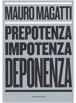 PREPOTENZA, IMPOTENZA, DEPONENZA