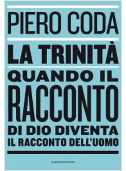 LA TRINITA'. QUANDO IL RACCONTO DI DIO DIVENTA IL RACCONTO DELL'UOMO