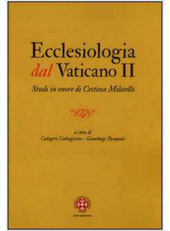 ECCLESIOLOGIA DAL VATICANO II. STUDI IN ONORE DI CETTINA MILITELLO