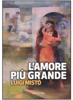 L'AMORE PIU' GRANDE. LA RIVOLUZIONE DELLA MISERICORDIA